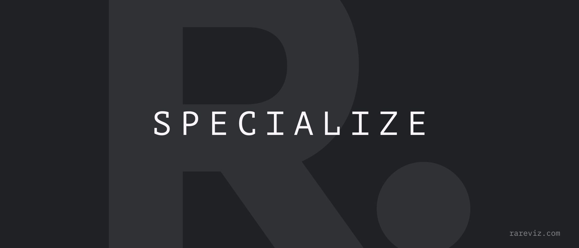Why You Should Specialize — a Collection of Golden Nuggets